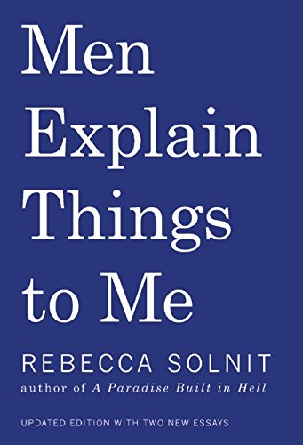 Men Explain Things To Me - Rebecca Solnit