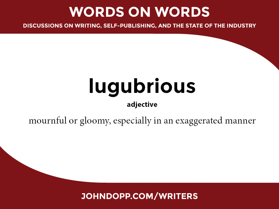 dreary words: lugubrious