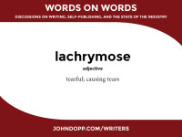 dreary words: lachrymose